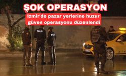İzmir'de pazar yerlerine huzur güven operasyonu düzenlendi