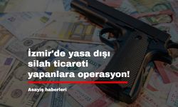 İzmir'de yasa dışı silah ticareti yapanlara operasyon!