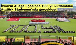 İzmir'in Aliağa ilçesinde 100. yıl kutlamaları Atatürk Stadyumu'nda gerçekleşti