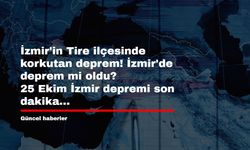 İzmir'in Tire ilçesinde korkutan deprem! İzmir'de deprem mi oldu? 25 Ekim İzmir depremi son dakika...