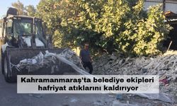 Kahramanmaraş’ta belediye ekipleri hafriyat atıklarını kaldırıyor