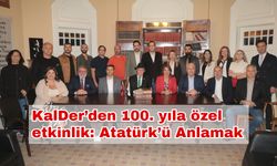 KalDer’den 100. yıla özel etkinlik: Atatürk’ü Anlamak