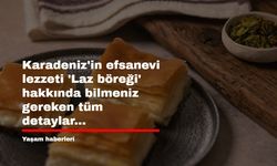 Karadeniz'in efsanevi lezzeti 'Laz böreği' hakkında bilmeniz gereken tüm detaylar...