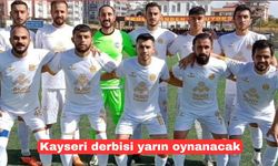 Kayseri derbisi yarın oynanacak