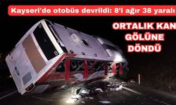 Kayseri'de otobüs devrildi, ortalık kan gölüne döndü: 8’i ağır 38 yaralı