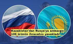 Kazakistan'dan Rusya’ya ambargo: 106 ürünün ihracatını yasakladı!
