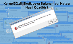 Kernel32.dll Eksik veya Bulunamadı Hatası Nasıl Çözülür?