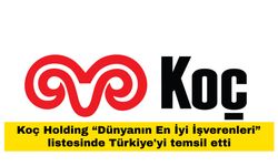 Koç Holding “Dünyanın En İyi İşverenleri” listesinde Türkiye'yi temsil ediyor