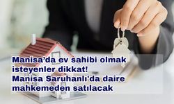 Manisa’da ev sahibi olmak isteyenler dikkat! Manisa Saruhanlı'da daire mahkemeden satılacak