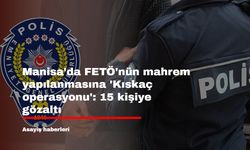 Manisa'da FETÖ'nün mahrem yapılanmasına 'Kıskaç operasyonu': 15 kişiye gözaltı