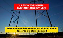 Mardin telefonlarınızı unutun! Saatlerce tüm ilçelerde elektrik kesintisi! 21 Ekim 2023 Cumartesi