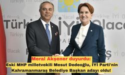 Meral Akşener duyurdu: Eski MHP milletvekili Mesut Dedeoğlu, İYİ Parti'nin Kahramanmaraş Belediye Başkan adayı oldu!