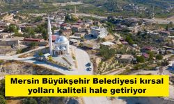 Mersin Büyükşehir Belediyesi kırsal yolları kaliteli hale getiriyor