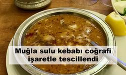 Muğla sulu kebabı coğrafi işaretle tescillendi