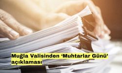 Muğla Valisinden ‘Muhtarlar Günü’ açıklaması