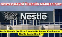 Nestle Hangi Ülkenin Markasıdır? Nestle Nerede Üretiliyor? Nestle Ne Zaman Kurulmuştur? Nestle Markasının Sahibi Kimdir?