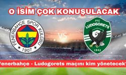 O isim çok konuşulacak! Fenerbahçe-Ludogorets maçını kim yönetecek?