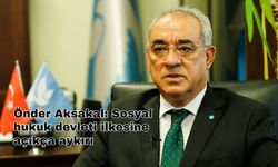 Önder Aksakal: Sosyal hukuk devleti ilkesine açıkça aykırı
