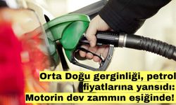 Orta Doğu gerginliği, petrol fiyatlarına yansıdı: Motorin dev zammın eşiğinde!