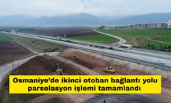 Osmaniye’de ikinci otoban bağlantı yolu parselasyon işlemi tamamlandı