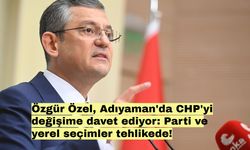 Özgür Özel, Adıyaman'da CHP'yi değişime davet ediyor: Parti ve yerel seçimler tehlikede!
