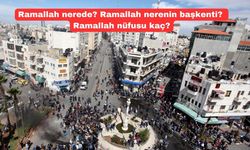 Ramallah nerede? Ramallah nerenin başkenti? Ramallah nüfusu kaç?