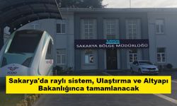 Sakarya'da raylı sistem, Ulaştırma ve Altyapı Bakanlığınca tamamlanacak