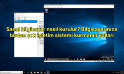 Sanal bilgisayar nasıl kurulur? Bilgisayarınıza birden çok işletim sistemi kurmanın yolları