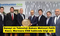 Sanayi ve Teknoloji Bakanı Mehmet Fatih Kacır, Marmara OSB hakkında bilgi aldı