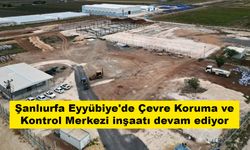 Şanlıurfa Eyyübiye'de Çevre Koruma ve Kontrol Merkezi inşaatı devam ediyor