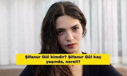 Şifanur Gül kimdir? Şifanur Gül kaç yaşında, nereli?