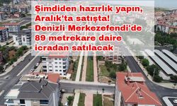 Şimdiden hazırlık yapın, Aralık’ta satışta! Denizli Merkezefendi'de 89 metrekare daire icradan satılacak