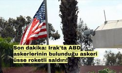 Son dakika: Irak'ta ABD askerlerinin bulunduğu askeri üsse roketli saldırı!