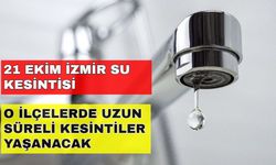 İzmir'de su kesintisi hayatı durduracak! Hangi ilçelerde su kesintisi var? İşte detaylar... -21 Ekim İzmir su kesintisi