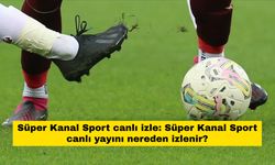 Süper Kanal Sport canlı izle: Süper Kanal Sport canlı yayını nereden izlenir?