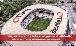 TFF, EURO 2032 için stadyumları belirledi! Beşiktaş Tüpraş stadyumuna yer vermedi