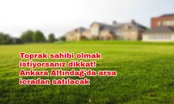 Toprak sahibi olmak istiyorsanız dikkat! Ankara Altındağ'da arsa icradan satılacak
