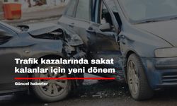 Trafik kazalarında sakat kalanlar için yeni dönem