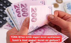 TÜRK-İŞ’ten kritik asgari ücret açıklaması: İzmir'e özel asgari ücret mi geliyor?