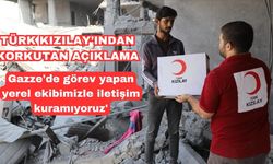 Türk Kızılay: 'Gazze'de görev yapan yerel ekibimizle iletişim kuramıyoruz'