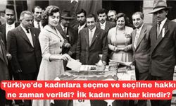 Türkiye'de kadınlara seçme ve seçilme hakkı ne zaman verildi? İlk kadın muhtar kimdir?
