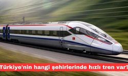 Türkiye'nin hangi şehirlerinde hızlı tren var?