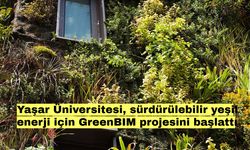 Yaşar Üniversitesi, sürdürülebilir yeşil enerji için GreenBIM projesini başlattı