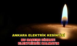 Ankara'da hayat duracak! 1 Ağustos 2024 Ankara elektrik kesintisi geliyor... -Başkent Elektrik kesintisi