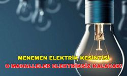 Menemen sakinleri dikkat! 6 Mayıs 2024 Menemen elektrik kesintisi geliyor... -Gediz Elektrik kesintisi