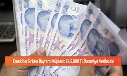 Emekliler Erken Bayram Müjdesi: Ek 5.000 TL İkramiye Verilecek!