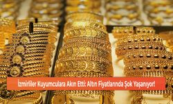 İzmirliler Kuyumculara Akın Etti: Altın Fiyatlarında Şok Yaşanıyor!