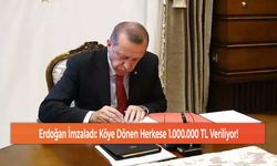 Erdoğan İmzaladı: Köye Dönen Herkese 1.000.000 TL Veriliyor!