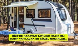 Rize'de karavanla tatil mi planlıyorsunuz? Rize'nin en güzel 15 kamp alanı...