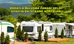 Sivas'ta karavanla nereye gidilir? Sivas'ta uygun fiyatlı kamp tatili yapılacak en iyi 11 yer!